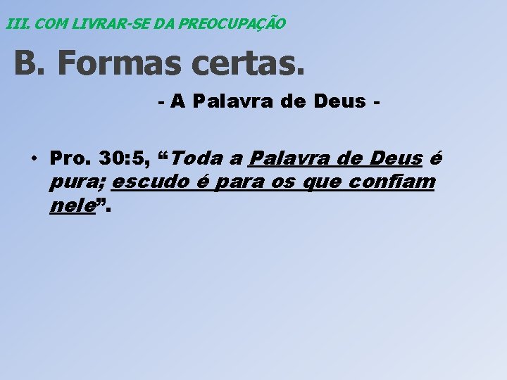 III. COM LIVRAR-SE DA PREOCUPAÇÃO B. Formas certas. - A Palavra de Deus -