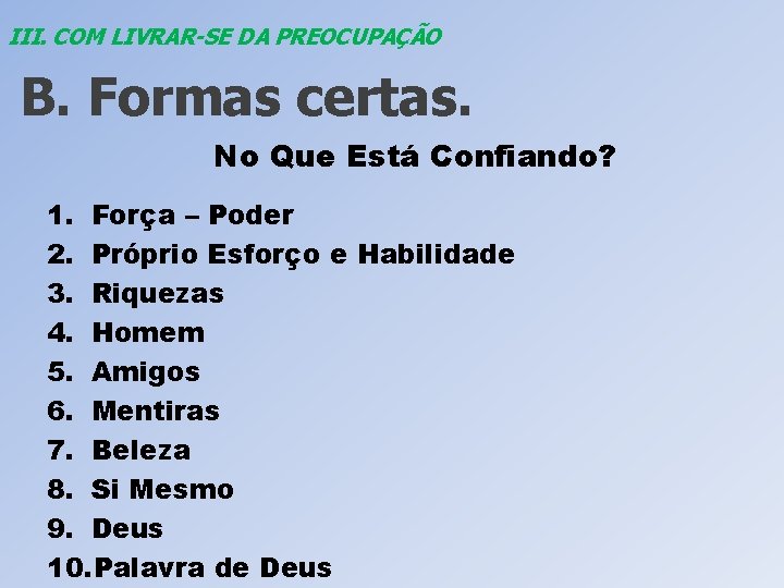 III. COM LIVRAR-SE DA PREOCUPAÇÃO B. Formas certas. No Que Está Confiando? 1. Força