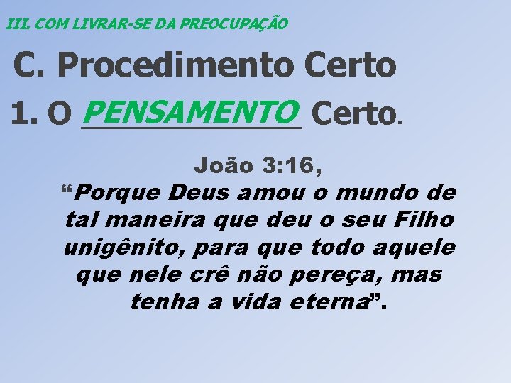 III. COM LIVRAR-SE DA PREOCUPAÇÃO C. Procedimento Certo PENSAMENTO Certo. 1. O _______ João