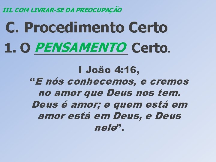 III. COM LIVRAR-SE DA PREOCUPAÇÃO C. Procedimento Certo PENSAMENTO Certo. 1. O _______ I