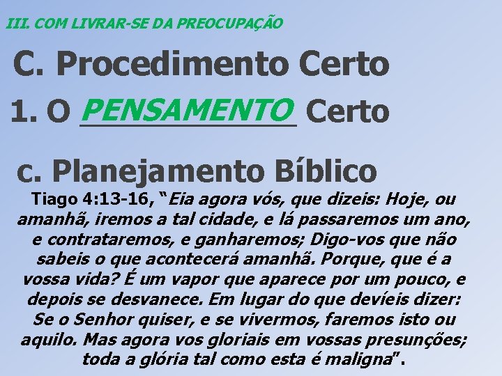 III. COM LIVRAR-SE DA PREOCUPAÇÃO C. Procedimento Certo PENSAMENTO Certo 1. O _______ c.