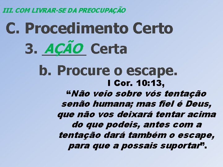 III. COM LIVRAR-SE DA PREOCUPAÇÃO C. Procedimento Certo AÇÃO Certa 3. ______ b. Procure