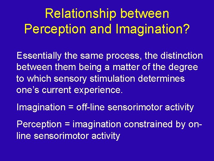 Relationship between Perception and Imagination? Essentially the same process, the distinction between them being