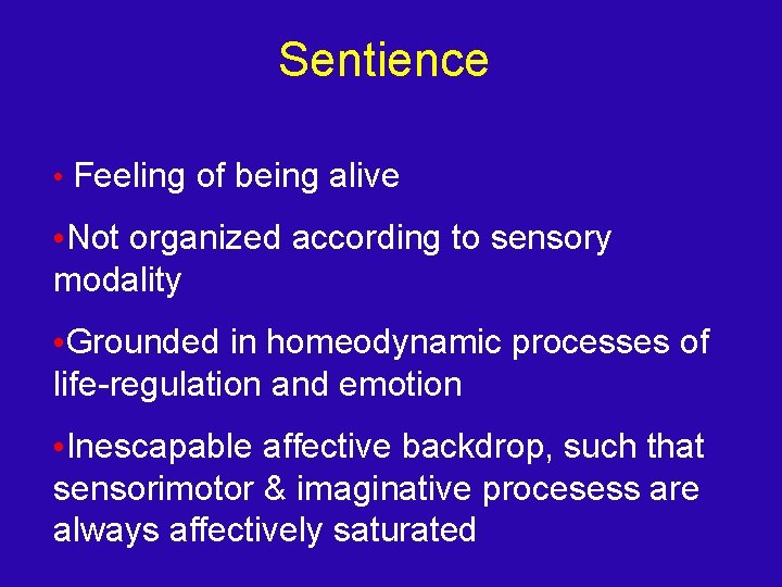 Sentience • Feeling of being alive • Not organized according to sensory modality •