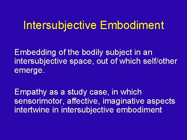 Intersubjective Embodiment Embedding of the bodily subject in an intersubjective space, out of which