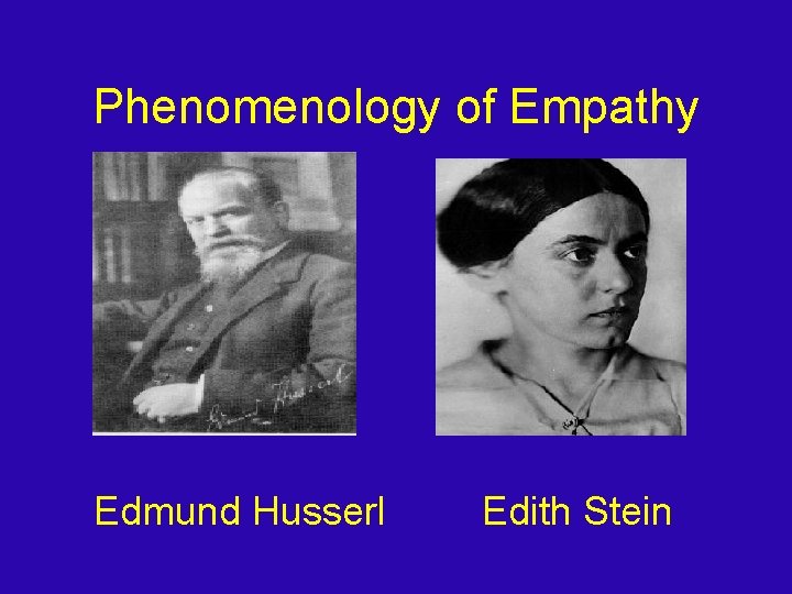 Phenomenology of Empathy Edmund Husserl Edith Stein 