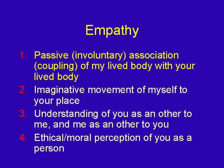 Empathy 1. Passive (involuntary) association (coupling) of my lived body with your lived body
