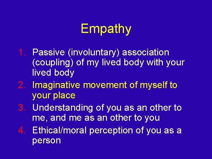 Empathy 1. Passive (involuntary) association (coupling) of my lived body with your lived body