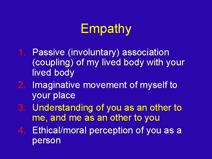 Empathy 1. Passive (involuntary) association (coupling) of my lived body with your lived body