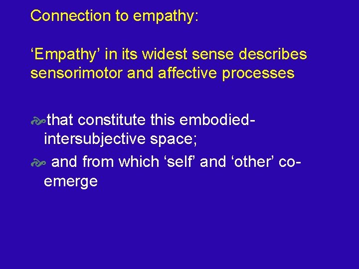 Connection to empathy: ‘Empathy’ in its widest sense describes sensorimotor and affective processes that