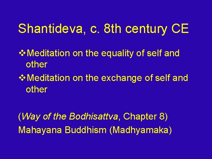 Shantideva, c. 8 th century CE v. Meditation on the equality of self and