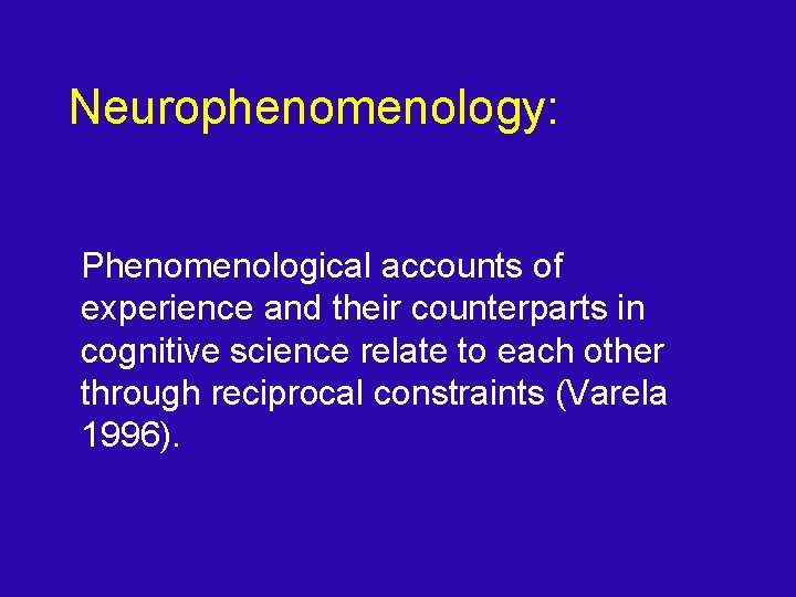 Neurophenomenology: Phenomenological accounts of experience and their counterparts in cognitive science relate to each