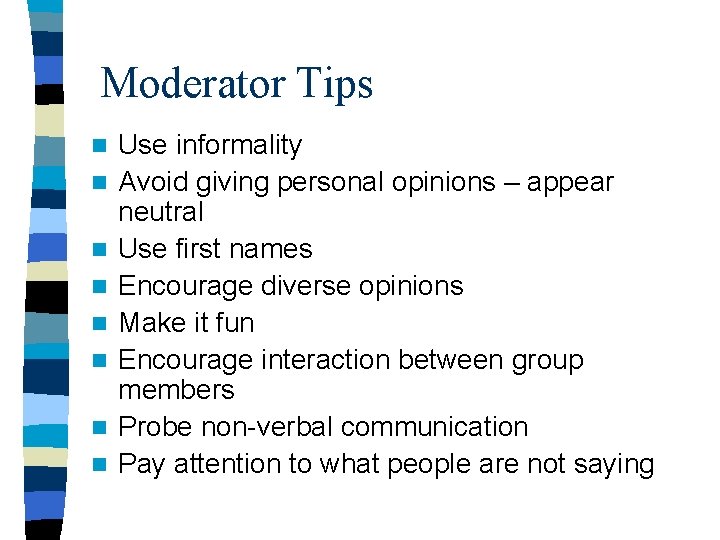 Moderator Tips n n n n Use informality Avoid giving personal opinions – appear