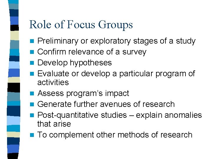 Role of Focus Groups n n n n Preliminary or exploratory stages of a