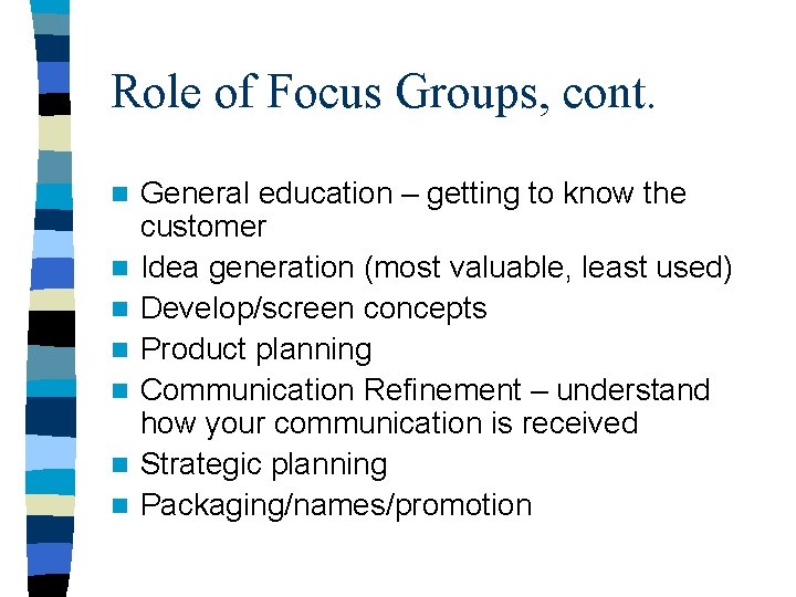 Role of Focus Groups, cont. n n n n General education – getting to