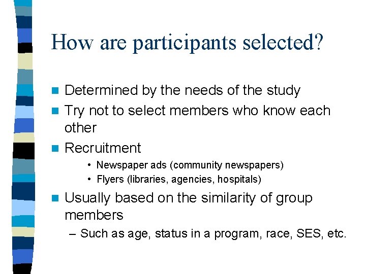 How are participants selected? Determined by the needs of the study n Try not