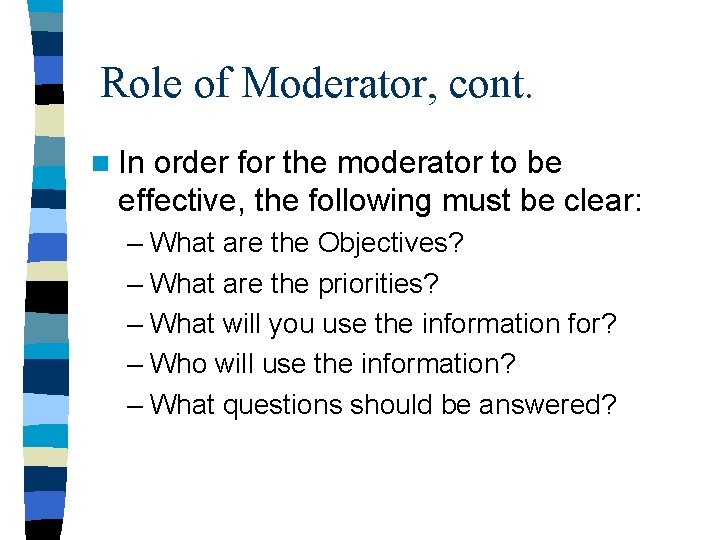 Role of Moderator, cont. n In order for the moderator to be effective, the