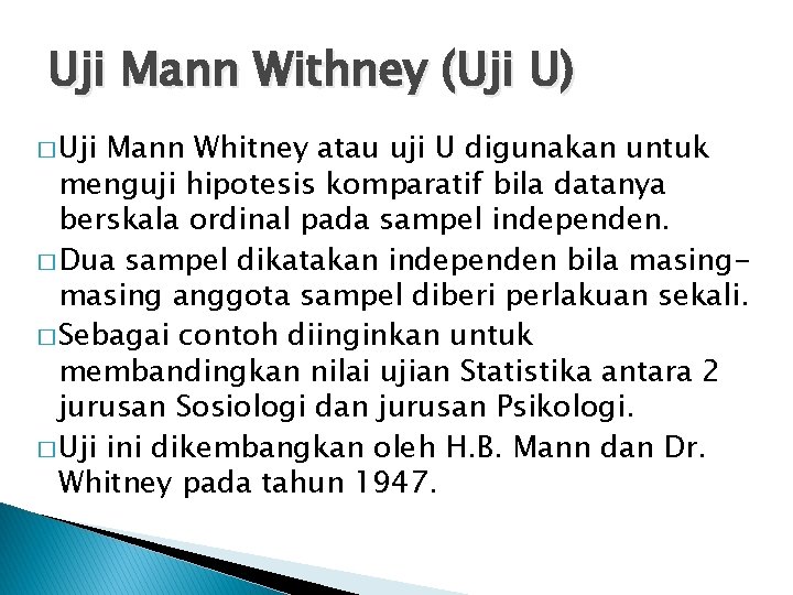 Uji Mann Withney (Uji U) � Uji Mann Whitney atau uji U digunakan untuk