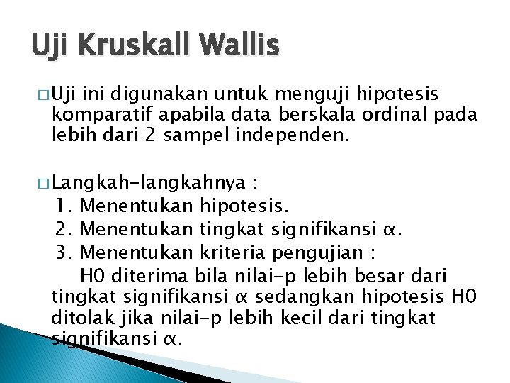 Uji Kruskall Wallis � Uji ini digunakan untuk menguji hipotesis komparatif apabila data berskala