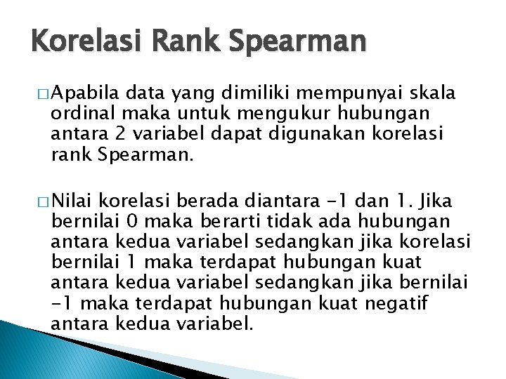 Korelasi Rank Spearman � Apabila data yang dimiliki mempunyai skala ordinal maka untuk mengukur