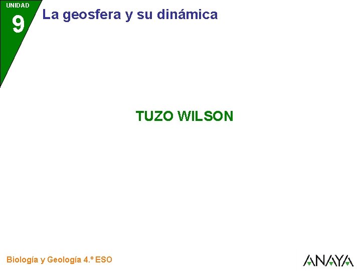 UNIDAD 9 La geosfera y su dinámica TUZO WILSON Biología y Geología 4. º