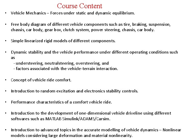 Course Content • Vehicle Mechanics – Forces under static and dynamic equilibrium. • Free