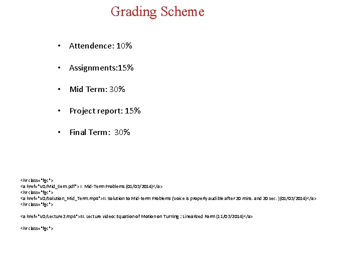 Grading Scheme • Attendence: 10% • Assignments: 15% • Mid Term: 30% • Project