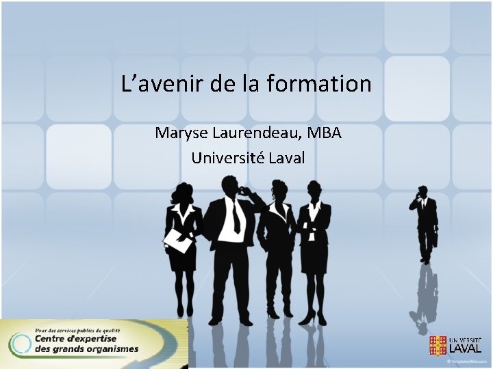 L’avenir de la formation Maryse Laurendeau, MBA Université Laval 
