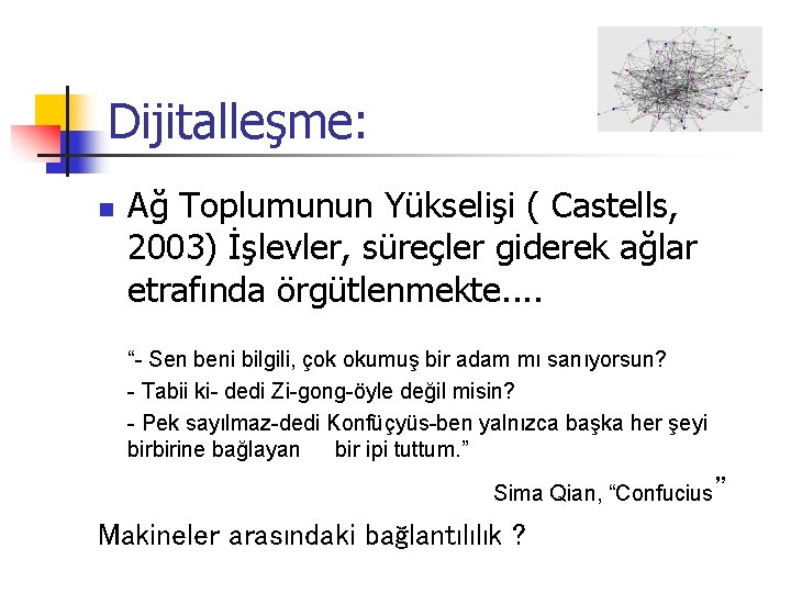 Dijitalleşme: n Ağ Toplumunun Yükselişi ( Castells, 2003) İşlevler, süreçler giderek ağlar etrafında örgütlenmekte.