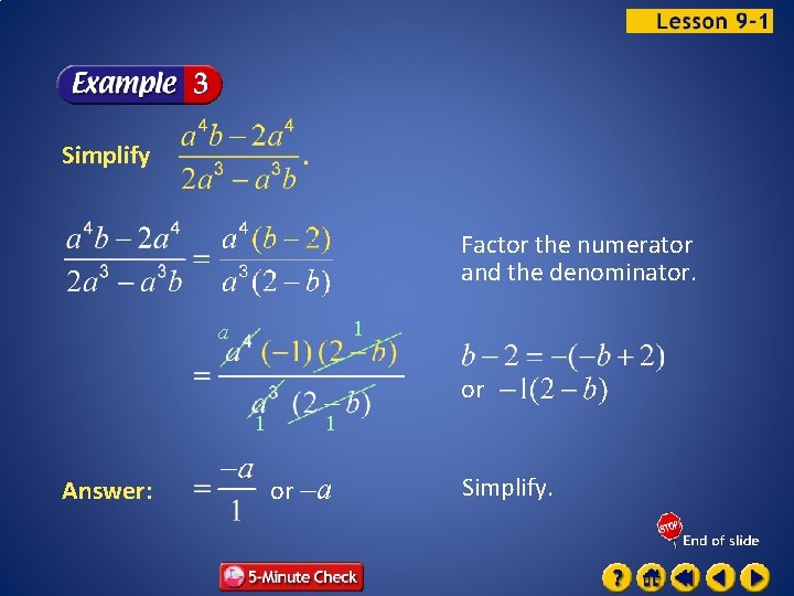 Simplify Factor the numerator and the denominator. 1 a or 1 Answer: 1 or