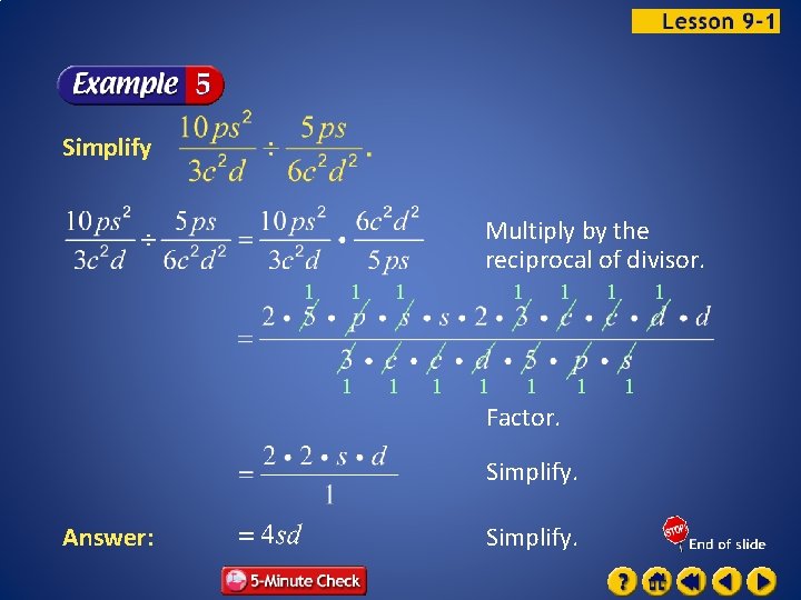 Simplify Multiply by the reciprocal of divisor. 1 1 1 Factor. Simplify. Answer: Simplify.