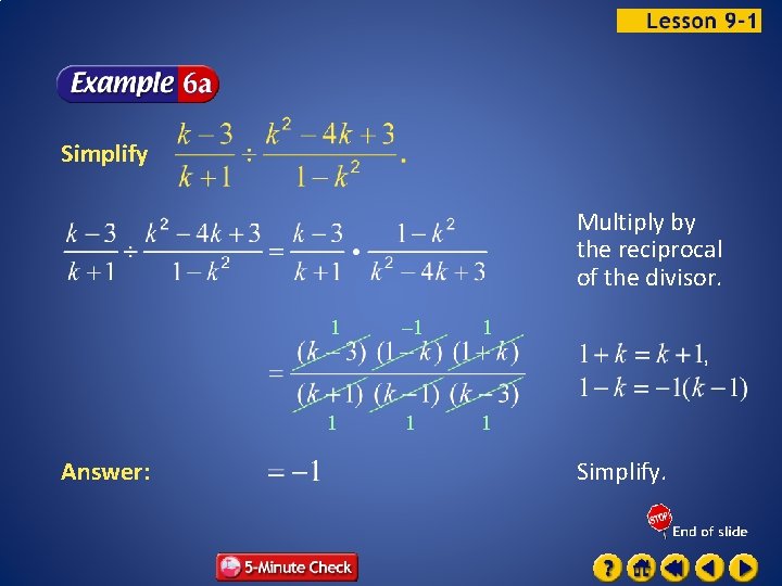 Simplify Multiply by the reciprocal of the divisor. Answer: 1 – 1 1 1