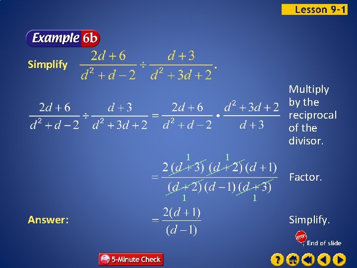 Simplify Multiply by the reciprocal of the divisor. 1 1 Factor. 1 Answer: 1