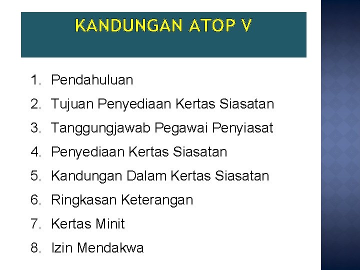 KANDUNGAN ATOP V 1. Pendahuluan 2. Tujuan Penyediaan Kertas Siasatan 3. Tanggungjawab Pegawai Penyiasat