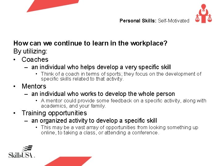 Personal Skills: Self-Motivated How can we continue to learn in the workplace? By utilizing: