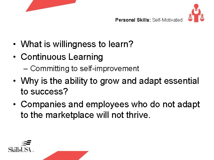 Personal Skills: Self-Motivated • What is willingness to learn? • Continuous Learning – Committing