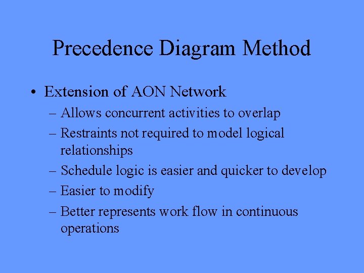 Precedence Diagram Method • Extension of AON Network – Allows concurrent activities to overlap