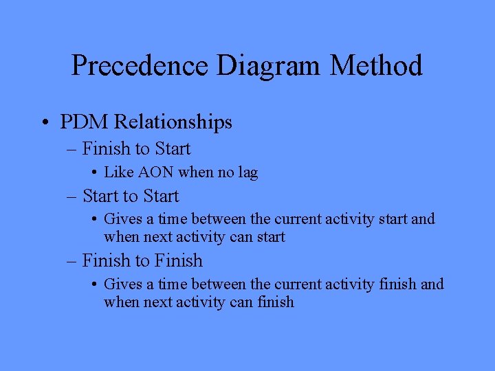 Precedence Diagram Method • PDM Relationships – Finish to Start • Like AON when