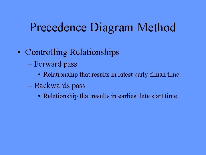 Precedence Diagram Method • Controlling Relationships – Forward pass • Relationship that results in