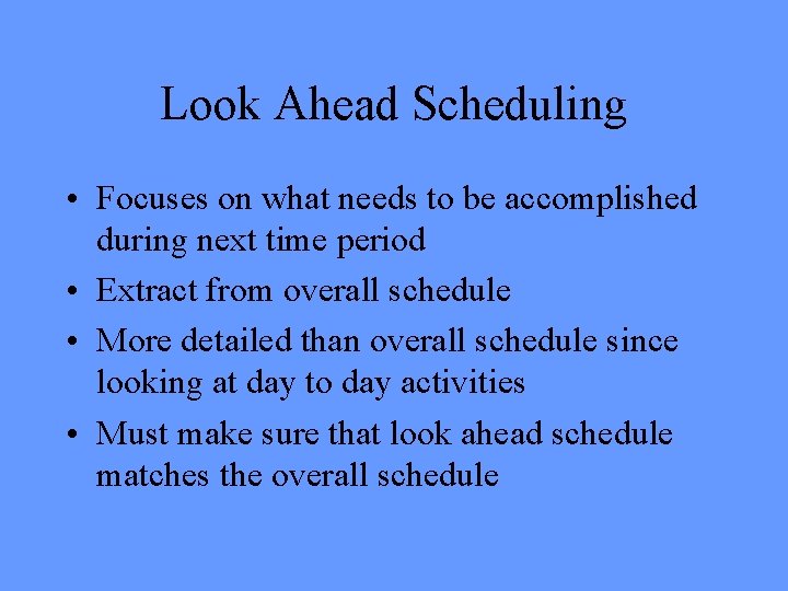Look Ahead Scheduling • Focuses on what needs to be accomplished during next time