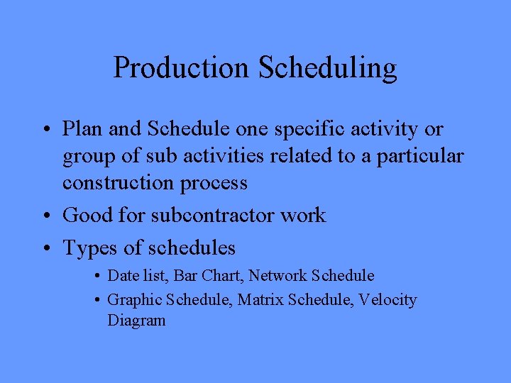 Production Scheduling • Plan and Schedule one specific activity or group of sub activities