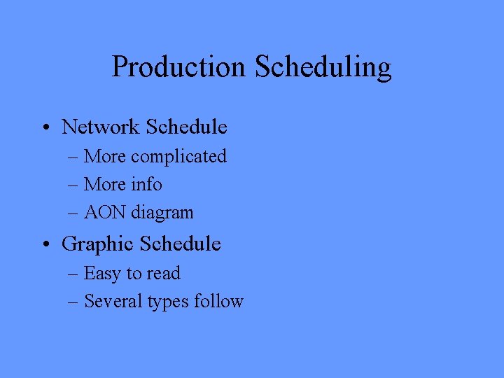 Production Scheduling • Network Schedule – More complicated – More info – AON diagram