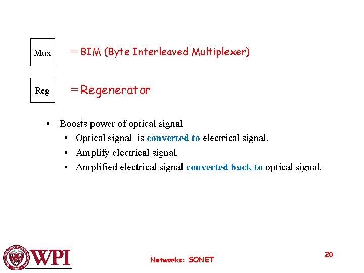 Mux = BIM (Byte Interleaved Multiplexer) Reg = Regenerator • Boosts power of optical