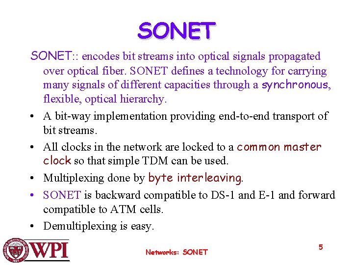 SONET: : encodes bit streams into optical signals propagated over optical fiber. SONET defines