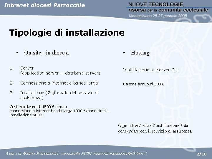 Intranet diocesi Parrocchie Tipologie di installazione • On site - in diocesi • Hosting Intranet diocesi Parrocchie Tipologie di installazione • On site - in diocesi • Hosting