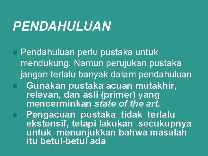 PENDAHULUAN Pendahuluan perlu pustaka untuk mendukung. Namun perujukan pustaka jangan terlalu banyak dalam pendahuluan