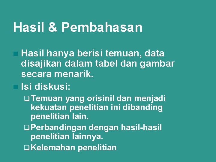 Hasil & Pembahasan Hasil hanya berisi temuan, data disajikan dalam tabel dan gambar secara