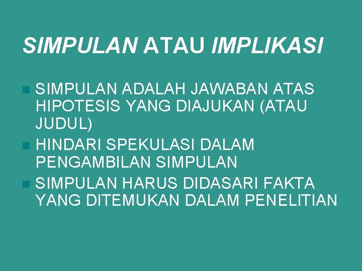 SIMPULAN ATAU IMPLIKASI SIMPULAN ADALAH JAWABAN ATAS HIPOTESIS YANG DIAJUKAN (ATAU JUDUL) n HINDARI