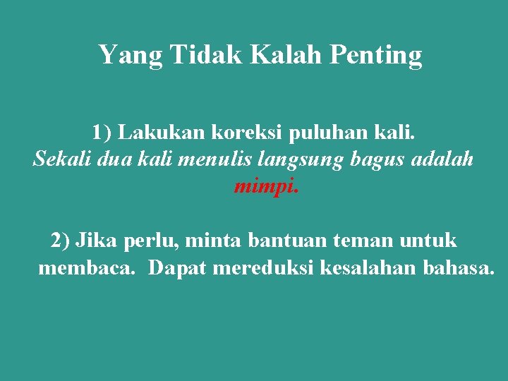 Yang Tidak Kalah Penting 1) Lakukan koreksi puluhan kali. Sekali dua kali menulis langsung