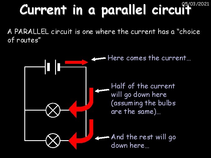 Current in a parallel circuit 05/03/2021 A PARALLEL circuit is one where the current